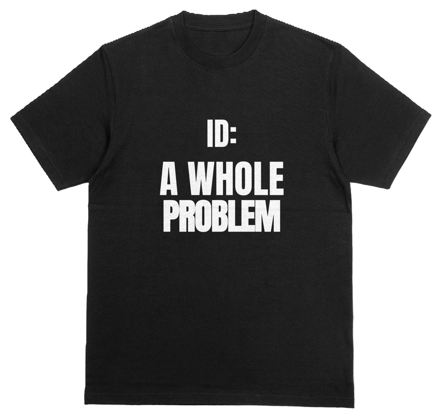ID: A Whole Problem Tee