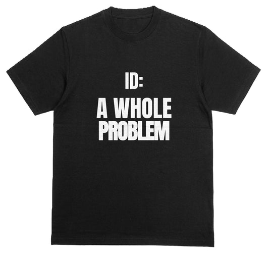 ID: A Whole Problem Tee