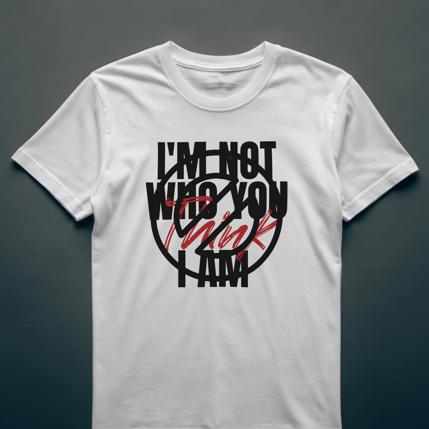 Front: I'm Not Who You Think I Am, Back: I Am Who I Think I Am