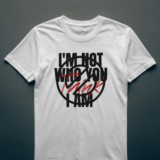 Front: I'm Not Who You Think I Am, Back: I Am Who I Think I Am